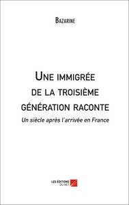 Une immigrée de la troisième génération raconte - Un siècle après l'arrivée en France