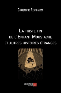 La triste fin de l'Enfant Moustache et autres histoires étranges