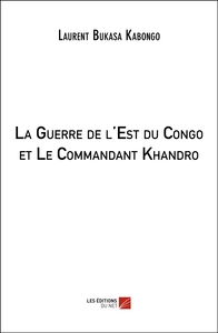 La Guerre de l'Est du Congo et Le Commandant Khandro