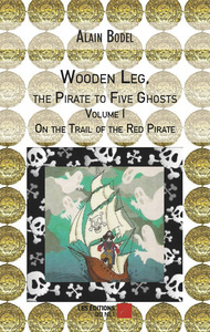 "Wooden Leg, the Pirate to Five Ghosts- Volume I- """" On the Trail of the Red Pirate """""