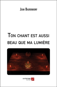 Ton chant est aussi beau que ma lumière
