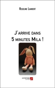 J'arrive dans 5 minutes Mila !