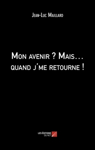 Mon avenir ? Mais… quand j'me retourne !