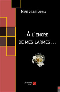 À l'encre de mes larmes…