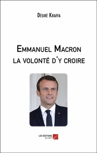 Emmanuel Macron la volonté d'y croire