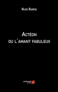 Actéon ou l'amant fabuleux