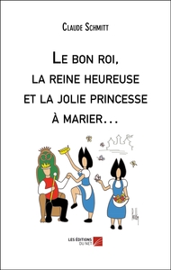 Le bon roi, la reine heureuse et la jolie princesse à marier…