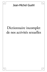 Dictionnaire incomplet de nos activités sexuelles
