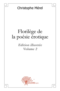 Florilège de la poésie érotique - Tome 2