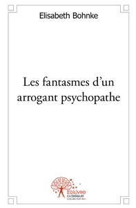 Les fantasmes d'un arrogant psychopathe