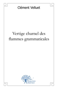 Vertige charnel des flammes grammaticales
