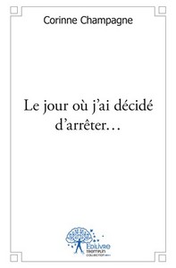 Le jour où j'ai décidé d'arrêter...