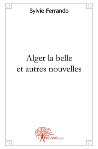 Alger la belle et autres nouvelles