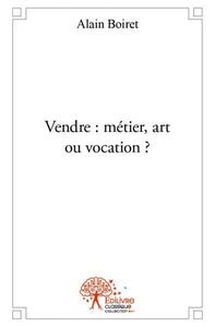 Vendre : métier, art ou vocation '