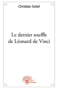 Le dernier souffle de Léonard de Vinci