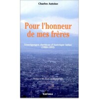 Pour l'honneur de mes frères. Témoignages chrétiens d'amérique latine (1968-1992)