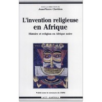 L'invention religieuse en Afrique - histoire et religion en Afrique noire