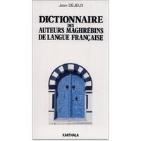 DICTIONNAIRE DES AUTEURS MAGHREBINS DE LANGUE FRANCAISE