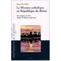 La Mission catholique en République du Bénin - des origines à 1945