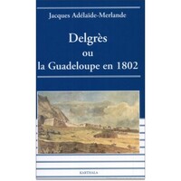 Delgrès   ou la Guadeloupe en 1802