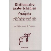 Dictionnaire arabe tchadien-français - suivi d'un index français-arabe et d'un index des racines arabes