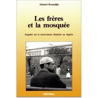 Frères et la mosquée (Les). Enquête sur le mouvement islamiste en Algérie