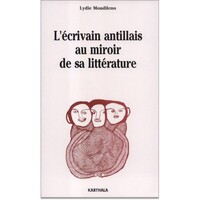 Ecrivain antillais au miroir de sa littérature (L')