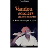 Vaudou, sorciers et empoisonneurs. De Saint-Domingue a Haïti