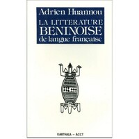 La Littérature béninoise de langue française - des origines à nos jours
