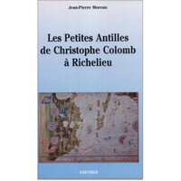 Les Petites Antilles de Christophe Colomb à Richelieu - 1493-1635