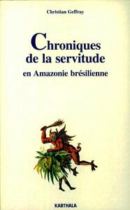 Chroniques de la servitude en Amazonie brésilienne - essai sur l'exploitation paternaliste
