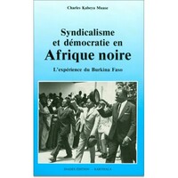 Syndicalisme et démocratie en Afrique Noire - l'expérience du Burkina Faso, 1936-1988