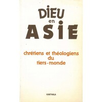Dieu en Asie. Chrétiens et théologiens du tiers-monde