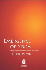 EMERGENCE OF YOGA Origin and development of the teaching of yoga