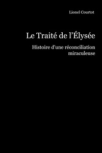 LE TRAITE DE L'ELYSEE, HISTOIRE D'UNE RECONCILIATION MIRACULEUSE