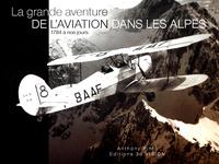 La grande aventure de l'aviation dans les Alpes, 1784 à nos jours