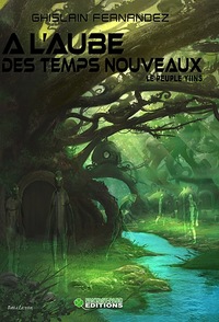 A l'aube des temps nouveaux:Le peuple Yiins Tome 4