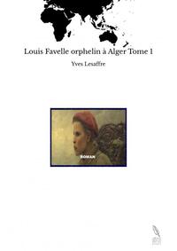 Louis Favelle orphelin à Alger Tome 1