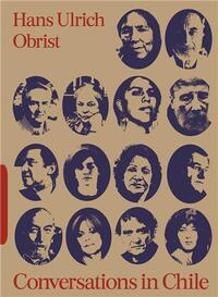 CONVERSATIONS IN CHILE: HANS ULRICH OBRIST INTERVIEWS /ANGLAIS