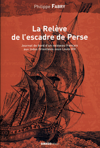 La relève de l'escadre de Perse - voyage du navire du roy "Le Breton" commandé par monsieur Duclos avec deux houcres nommées "Le Gui