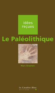 LE PALEOLITHIQUE - IDEES RECUES SUR LE PALEOLITHIQUE