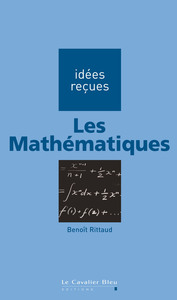 LES MATHEMATIQUES - IDEES RECUES SUR LES MATHEMATIQUES