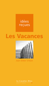 VACANCES (LES) - IDEES RECUES SUR LES VACANCES