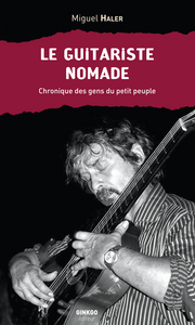 LE GUITARISTE NOMADE - CHRONIQUE DES GENS DU PETIT PEUPLE