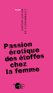 LA PASSION EROTIQUE DES ETOFFES CHEZ LA FEMME (REED.)