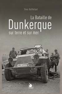 La Bataille De Dunkerque Sur Terre Et Sur Mer