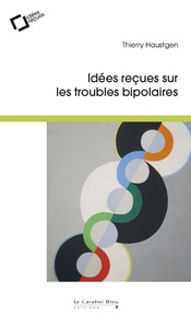 IDEES RECUES SUR LES TROUBLES BIPOLAIRES -BP