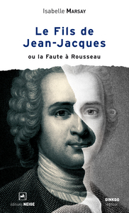 LE FILS DE JEAN-JACQUES OU LA FAUTE A ROUSSEAU