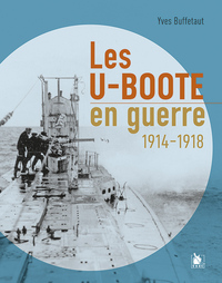 LES U-BOOTE EN GUERRE - 1914-1918