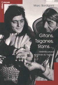 GITANS, TSIGANES, ROMS, IDEES RECUES SUR LE MONDE DU VOYAGE